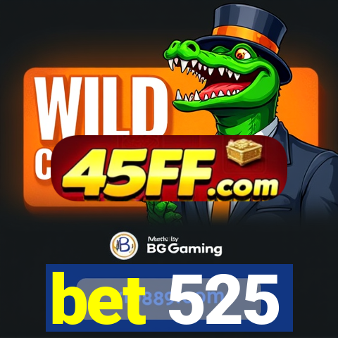 bet 525